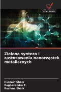 Cover-Bild zum Titel 'Zielona synteza i zastosowania nanocz¿stek metalicznych' von 'Hussain Shaik, Raghavendra T., Reshma Shaik'