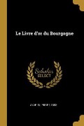 Cover-Bild zum Titel 'Le Livre d'or du Bourgogne' von 'Pierre Andrieu'