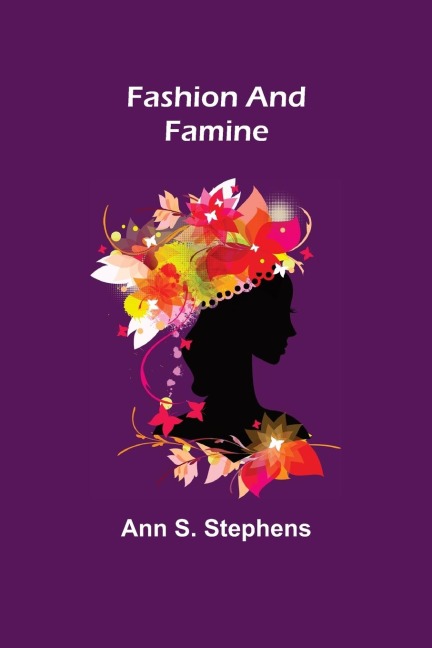 Fashion and Famine - Ann S. Stephens