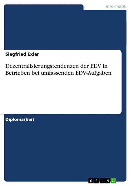 Dezentralisierungstendenzen der EDV in Betrieben bei umfassenden EDV-Aufgaben - Siegfried Exler