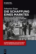 Cover-Bild zum Titel 'Die Schaffung eines Marktes' von 'Sebastian Teupe'