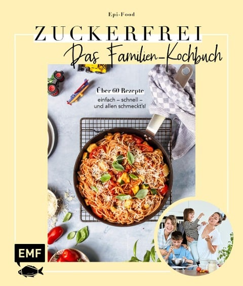 Zuckerfrei - Das Familien-Kochbuch - Felicitas Riederle, Alexandra Stech