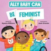 Cover-Bild zum Titel 'Ally Baby Can: Be Feminist' von 'Nyasha Williams'