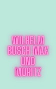 Cover-Bild zum Titel 'Max und Moritz' von 'Wilhelm Busch'