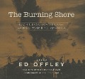 The Burning Shore: How Hitler's U-Boats Brought World War II to America - Ed Offley