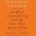 Elements of Taste: Understanding What We Like and Why - Benjamin Errett