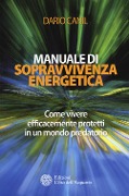Cover-Bild zum Titel 'Manuale di sopravvivenza energetica. Come vivere efficacemente protetti in un mondo predatorio' von 'Dario Canil'