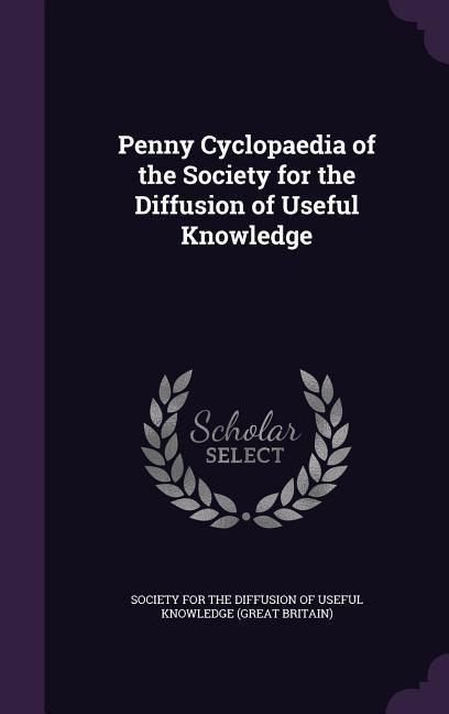 Penny Cyclopaedia of the Society for the Diffusion of Useful Knowledge - 