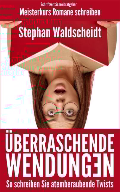 Überraschende Wendungen: So schreiben Sie atemberaubende Twists (Meisterkurs Romane schreiben) - Stephan Waldscheidt