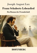 Cover-Bild zum Titel 'Franz Schuberts Lebenslied' von 'Joseph August Lux'