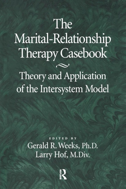 The Marital-Relationship Therapy Casebook - Gerald Weeks, Larry Hof