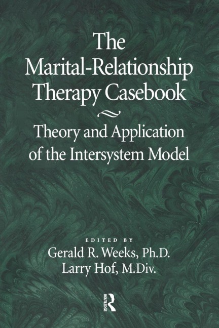The Marital-Relationship Therapy Casebook - Gerald Weeks, Larry Hof