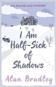 Cover-Bild zum Titel 'I Am Half-Sick of Shadows' von 'Alan Bradley'