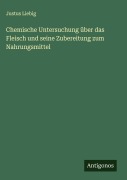 Cover-Bild zum Titel 'Chemische Untersuchung über das Fleisch und seine Zubereitung zum Nahrungsmittel' von 'Justus Liebig'