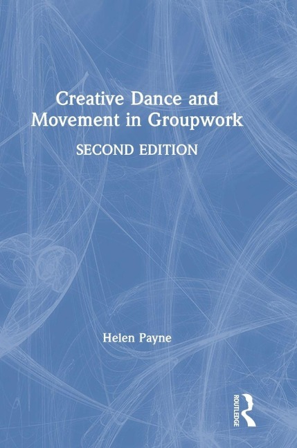 Creative Dance and Movement in Groupwork - Helen Payne