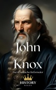 Cover-Bild zum Titel 'John Knox: Der schottische Reformator (Protestantische Reformatoren, #4)' von 'History Nerds'