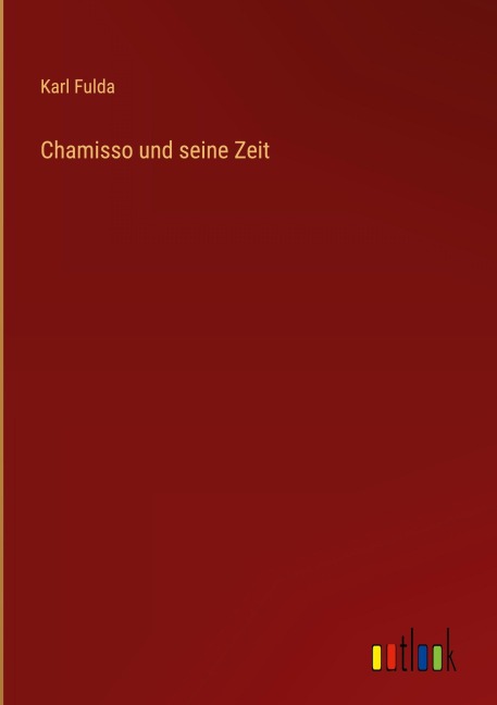Chamisso und seine Zeit - Karl Fulda