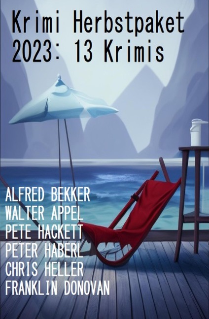 Krimi Herbstpaket 2023: 13 Krimis - Alfred Bekker, Chris Heller, Franklin Donovan, Peter Haberl, Pete Hackett