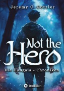 Cover-Bild zum Titel 'Not the Hero - Die Hangaia-Chroniken' von 'Jeremy C. Gotzler'
