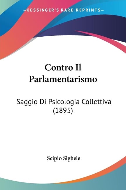 Contro Il Parlamentarismo - Scipio Sighele