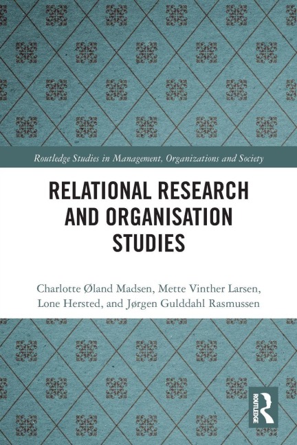 Relational Research and Organisation Studies - Charlotte Øland Madsen, Mette Vinther Larsen, Lone Hersted