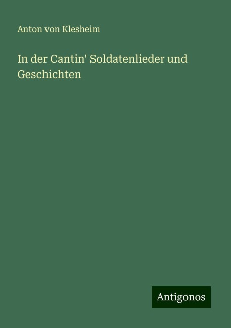 In der Cantin' Soldatenlieder und Geschichten - Anton Von Klesheim