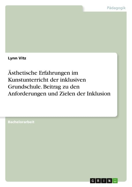 Ästhetische Erfahrungen im Kunstunterricht der inklusiven Grundschule. Beitrag zu den Anforderungen und Zielen der Inklusion - Lynn Vitz