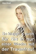 Cover-Bild zum Titel 'So klappt's auch für Sie in nur einer Woche mit der Traumfrau!' von 'Stan Dhaft'
