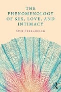 Cover-Bild zum Titel 'The Phenomenology of Sex, Love, and Intimacy' von 'Susi Ferrarello'