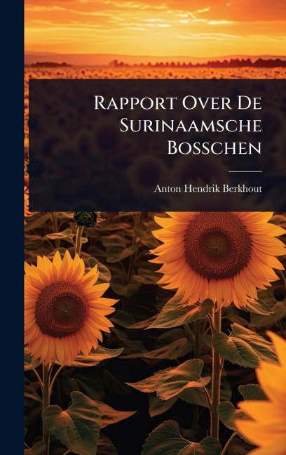 Rapport Over De Surinaamsche Bosschen - Anton Hendrik Berkhout