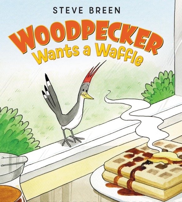 Woodpecker Wants a Waffle - Steve Breen