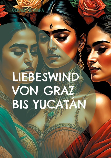 Liebeswind von Graz bis Yucatán - Geraldine Mara