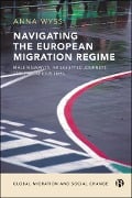 Navigating the European Migration Regime - Anna Wyss