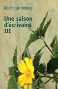 Cover-Bild zum Titel 'Une saison d'écrivains III' von 'Rodrigue Ndong'