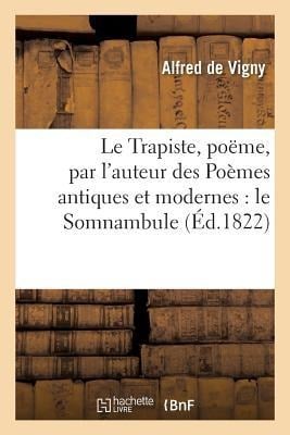 Le Trapiste, Poëme, Par l'Auteur Des Poèmes Antiques Et Modernes: Le Somnambule, La Femme Adultère - Alfred De Vigny