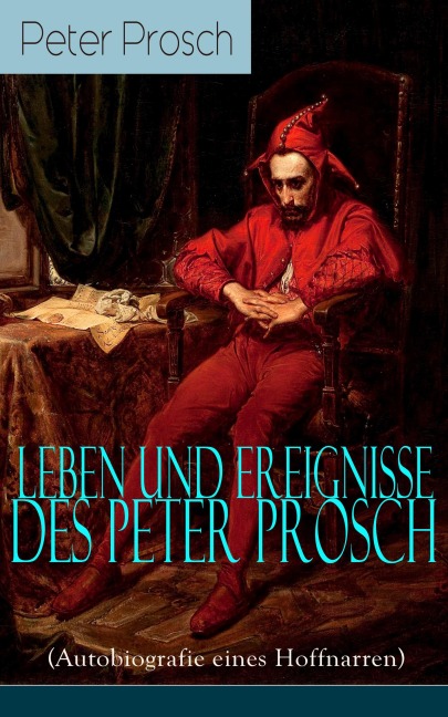 Leben und Ereignisse des Peter Prosch (Autobiografie eines Hoffnarren) - Peter Prosch