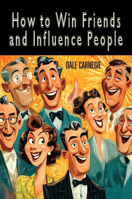 How to Win Friends and Influence People - Dale Carnegie
