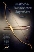 Die Bibel des traditionellen Bogenbaus / Die Bibel des traditionellen Bogenbaus, Band 2 - Softcover - G Fred Asbell, Tim Baker, Paul Comstock, Jim Hamm, Al Herrin