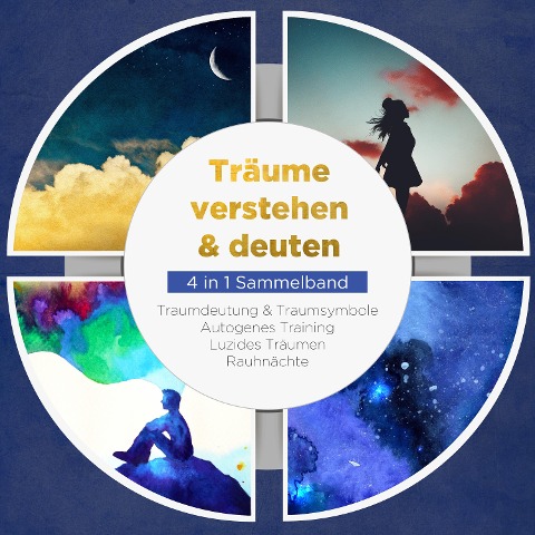 Träume verstehen & deuten - 4 in 1 Sammelband: Traumdeutung & Traumsymbole | Autogenes Training | Luzides Träumen | Rauhnächte - Annika Lameyer