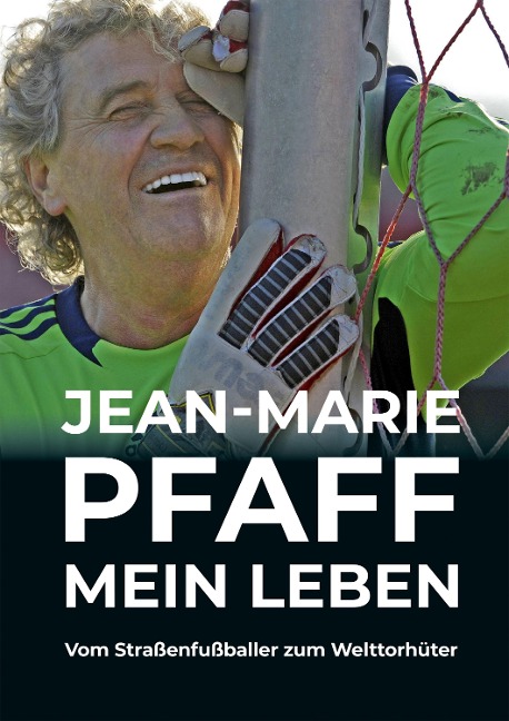 Jean-Marie Pfaff - Mein Leben: Vom Straßenfußballer zum Welttorhüter - Jean-Marie Pfaff, Sepp Maier