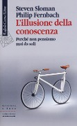 Cover-Bild zum Titel 'L' illusione della conoscenza. Perché non pensiamo mai da soli' von 'Steven Sloman, Philip Fernbach'