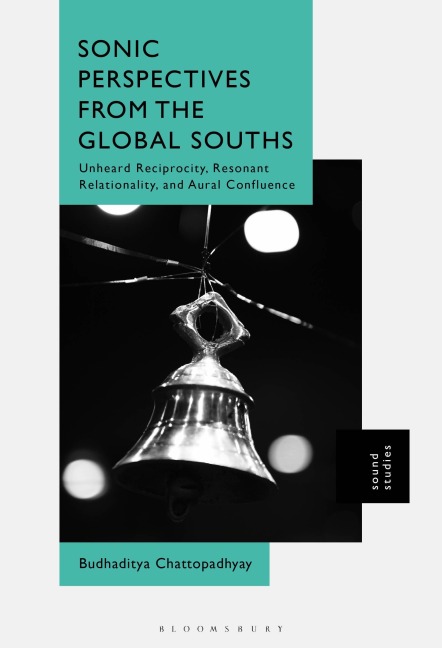 Sonic Perspectives from the Global Souths - Budhaditya Chattopadhyay