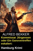 Cover-Bild zum Titel 'Kommissar Jörgensen oder Ein Ganoventreffen eskaliert: Hamburg Krimi' von 'Alfred Bekker'