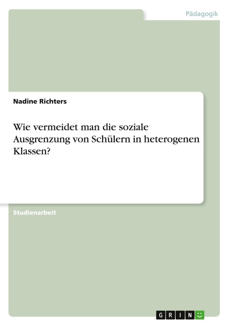 Wie vermeidet man die soziale Ausgrenzung von Schülern in heterogenen Klassen? - Nadine Richters