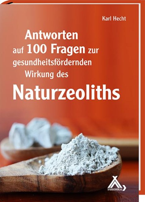 Antworten auf 100 Fragen zur gesundheitsfördernden Wirkung des Naturzeoliths - Karl Hecht