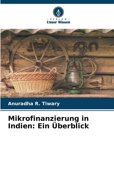 Mikrofinanzierung in Indien: Ein Überblick - Anuradha R. Tiwary