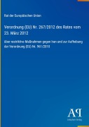 Cover-Bild zum Titel 'Verordnung (EU) Nr. 267/2012 des Rates vom 23. März 2012' von 'Rat der Europäischen Union'