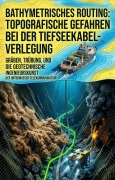 Cover-Bild zum Titel 'Bathymetrisches Routing: Topografische Gefahren bei der Tiefseekabel-Verlegung' von 'Diedrich Pärtzelt'