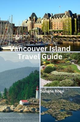Vancouver Island Travel Guide - Suhana Rossi