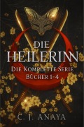 Cover-Bild zum Titel 'Die Heilerin: Die Komplette Serie Bücher 1-4' von 'C. J. Anaya'